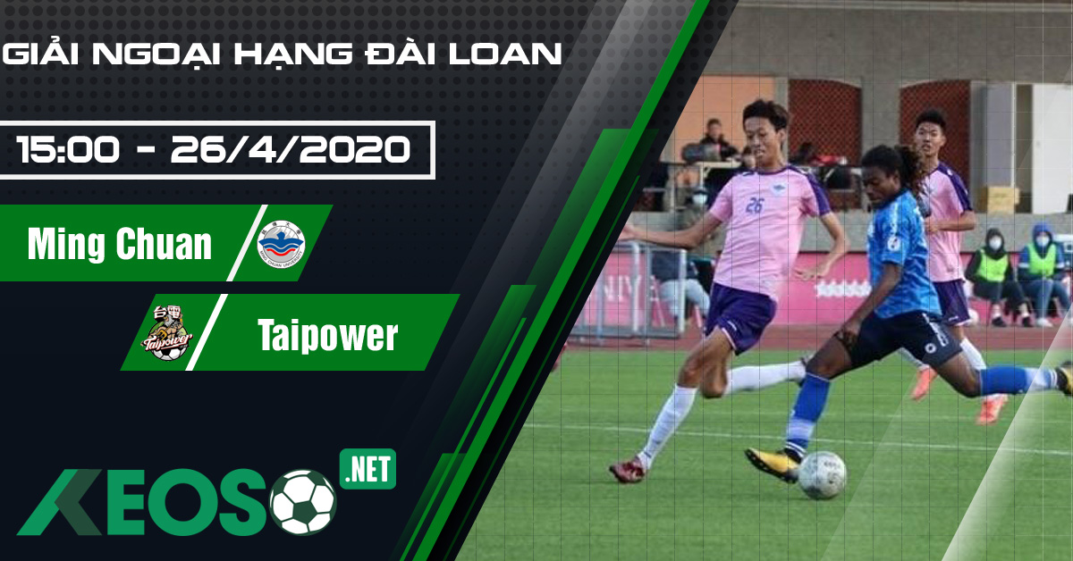 Soi kèo, nhận định Ming Chuan University vs Taipower 15h00 ngày 26/04/2020