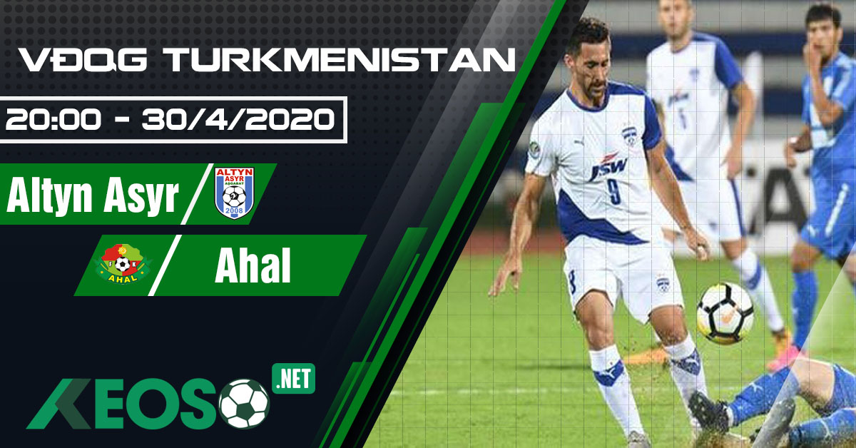 Soi kèo, nhận định Altyn Asyr vs Ahal 20h00 ngày 30/04/2020