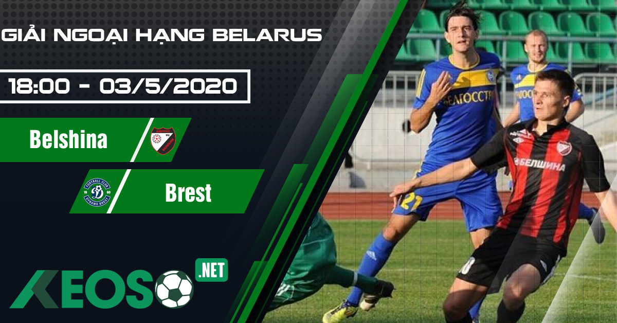 Soi kèo, nhận định Belshina vs Brest 18h00 ngày 03/05/2020