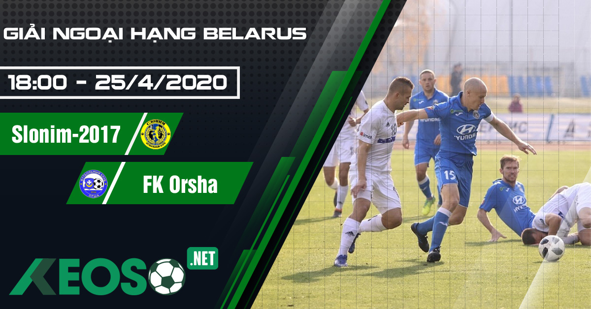 Soi kèo, nhận định FC Slonim-2017 vs FK Orsha 18h00 ngày 25/04/2020