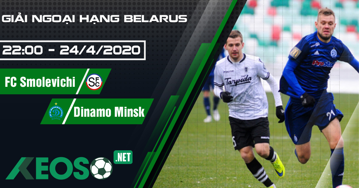 Soi kèo, nhận định FC Smolevichi vs FC Dinamo Minsk 22h00 ngày 24/04/2020