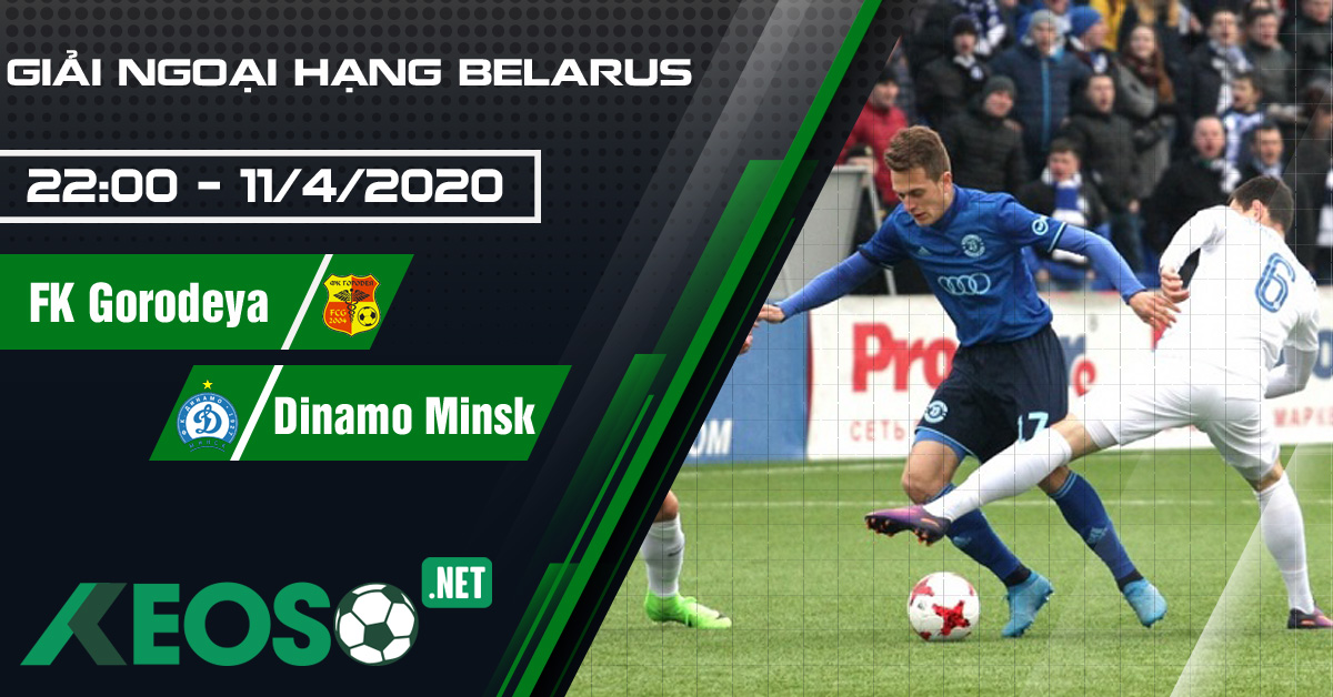 Soi kèo, nhận định FK Gorodeya vs Dinamo Minsk 22h00 ngày 11/04/2020