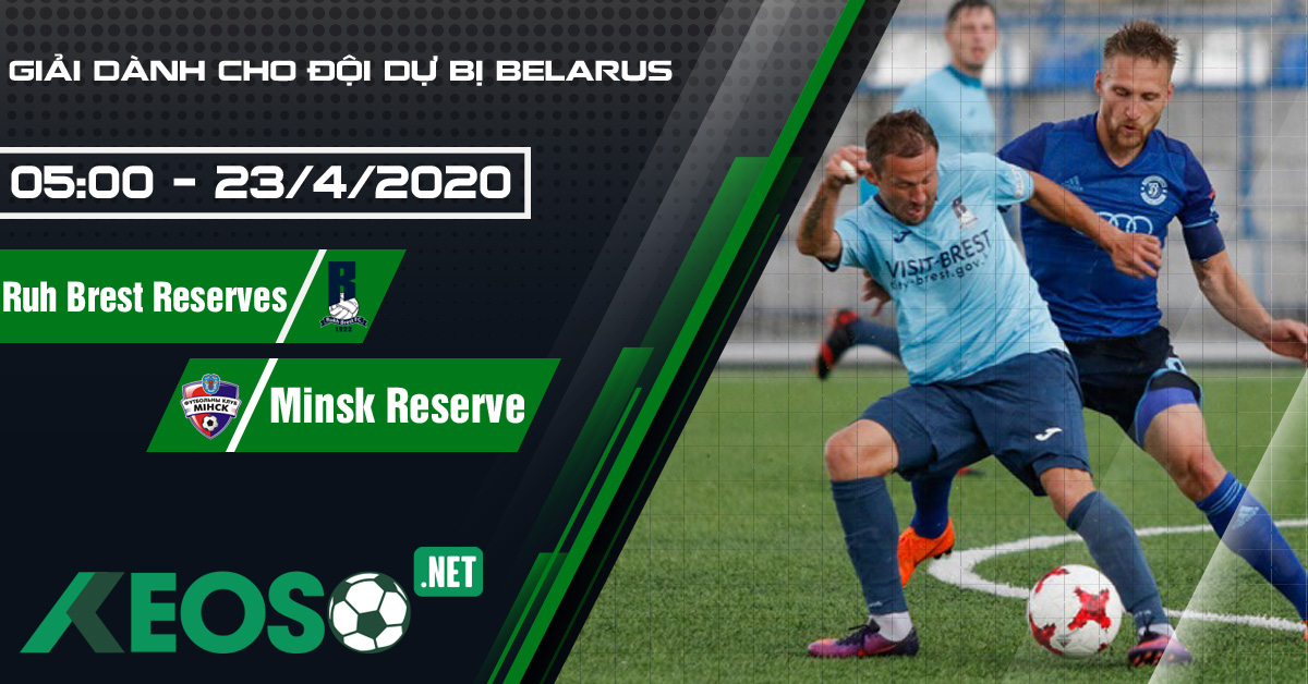 Soi kèo, nhận định FK Rukh Brest Reserve vs Minsk Reserve 05h00 ngày 23/04/2020