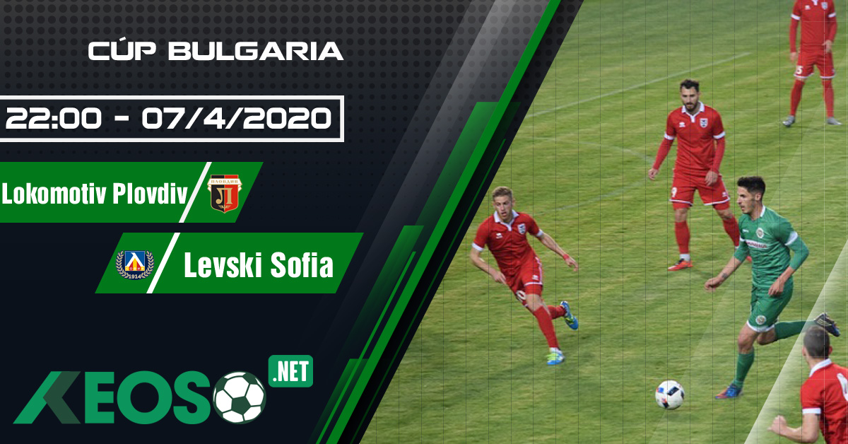 Soi kèo, nhận định Lokomotiv Plovdiv vs Levski Sofia 22h00 ngày 07/04/2020