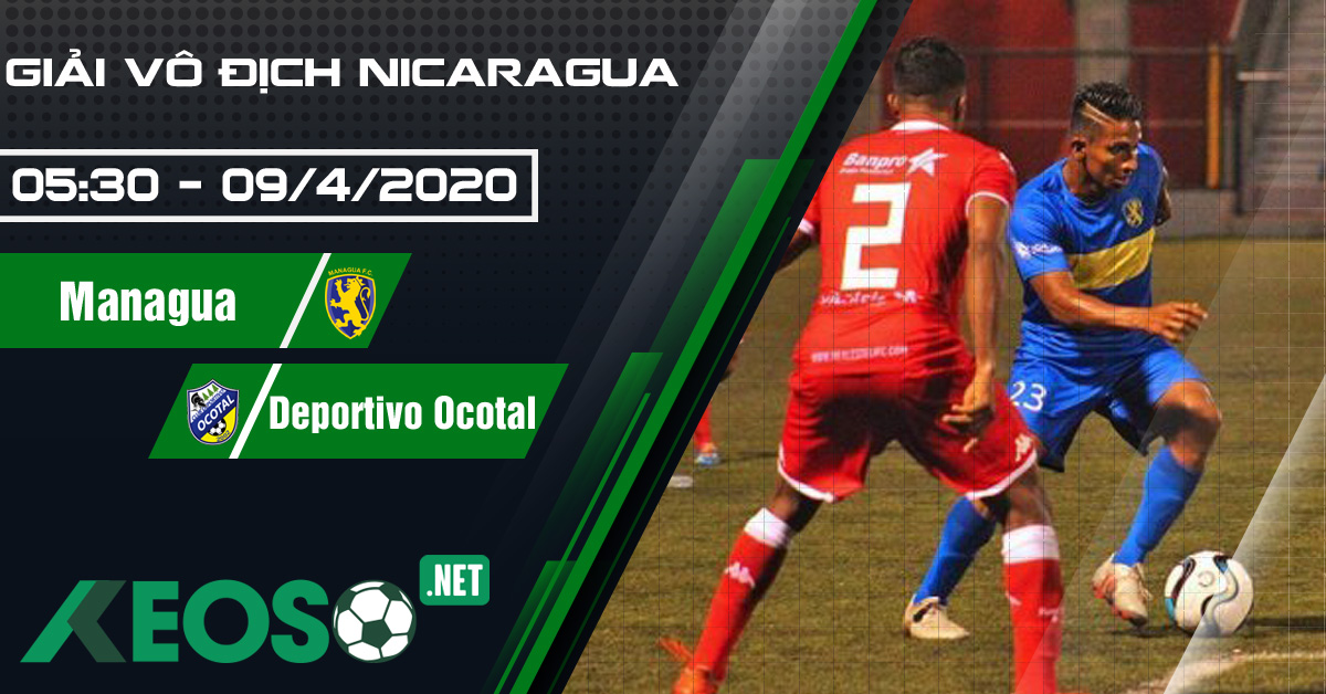 Soi kèo, nhận định Managua FC vs Deportivo Ocotal 05h30 ngày 09/04/2020