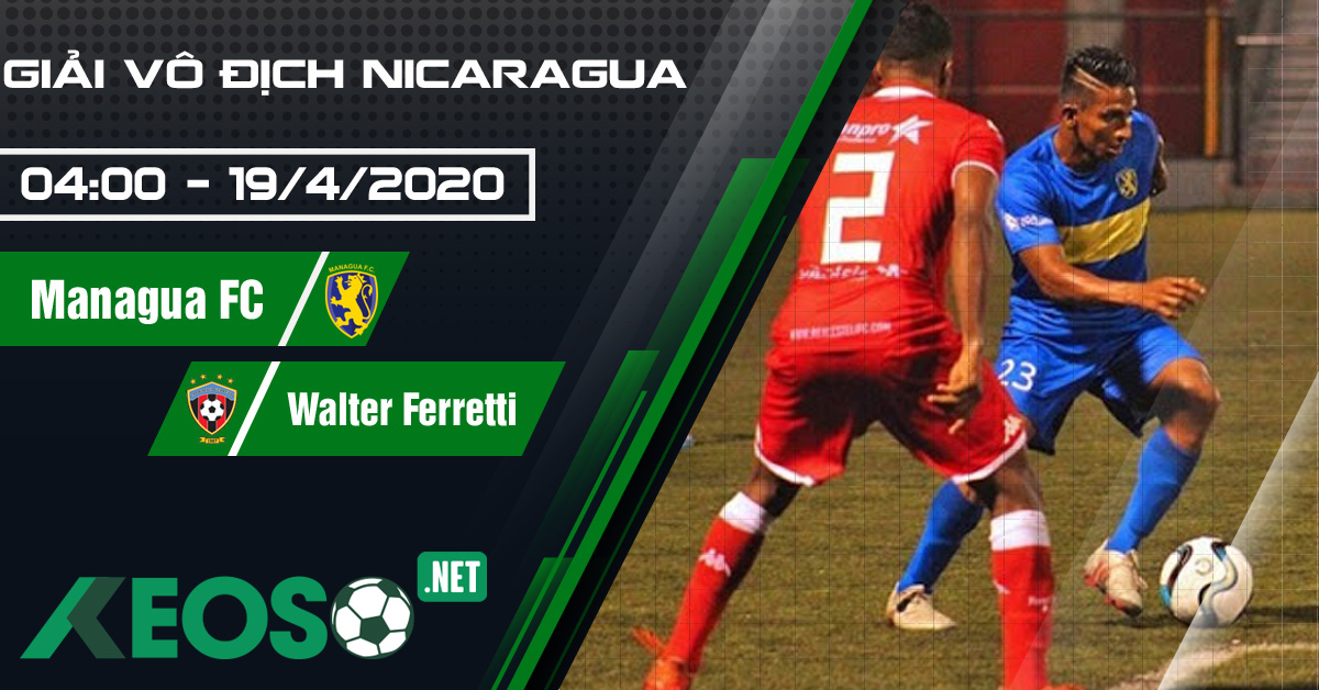 Soi kèo, nhận định Managua FC vs Deportivo Walter Ferretti 04h00 ngày 19/04/2020