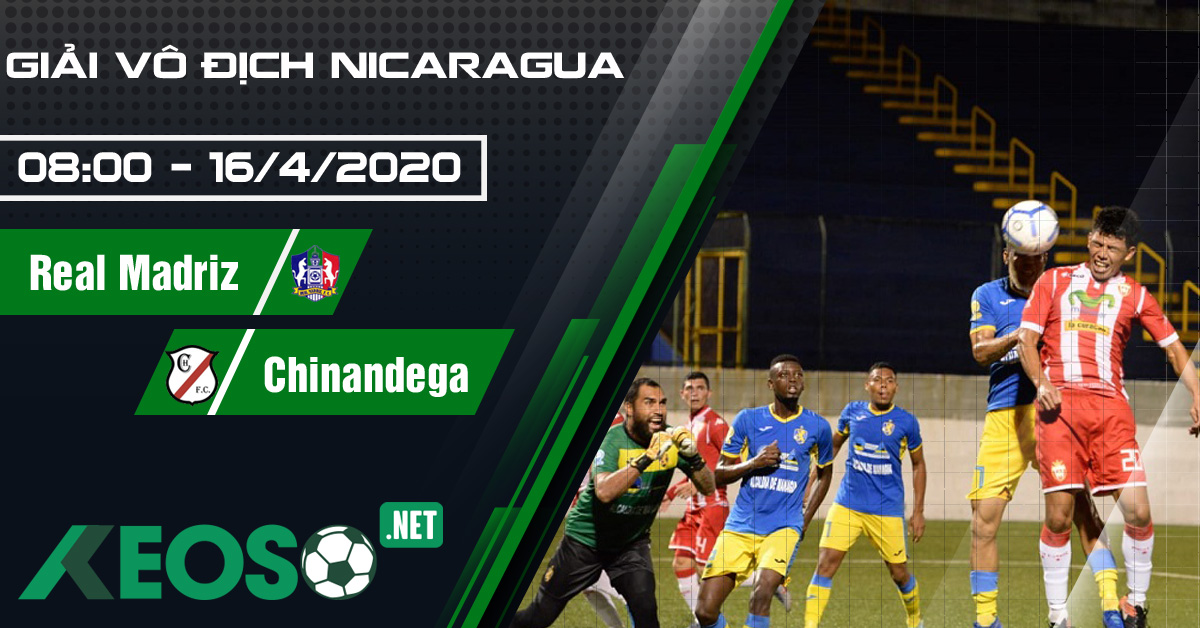 Soi kèo, nhận định Real Madriz FC vs Chinandega FC 08h00 ngày 16/04/2020