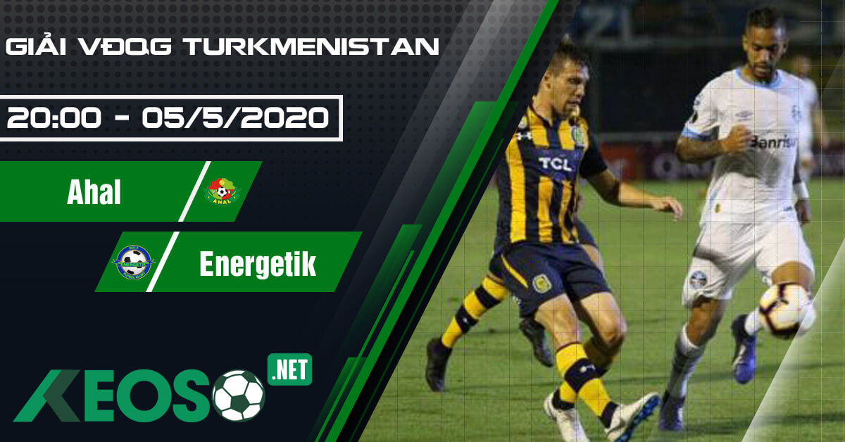 Soi kèo, nhận định Ahal vs Energetik 20h00 ngày 05/05/2020