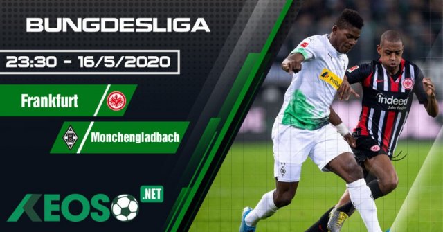 Soi kèo, nhận định Eintracht Frankfurt vs B. Monchengladbach 23h30 ngày 16/05/2020