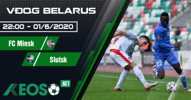 Soi kèo, nhận định FC Minsk vs Slutsk 22h00 ngày 01/06/2020