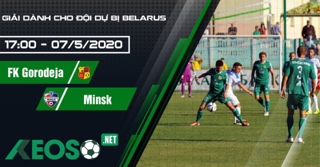 Soi kèo, nhận định FK Gorodeja 2 vs Minsk 2 17h00 ngày 07/05/2020