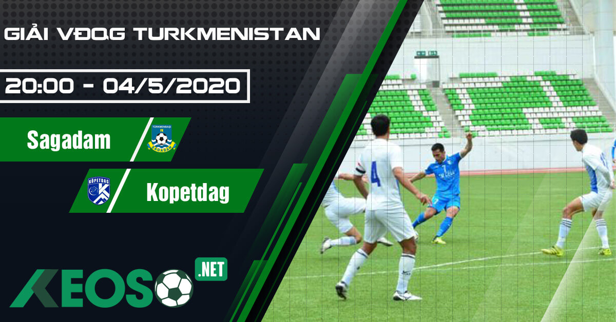 Soi kèo, nhận định Sagadam vs Kopetdag Asgabat 20h00 ngày 04/05/2020