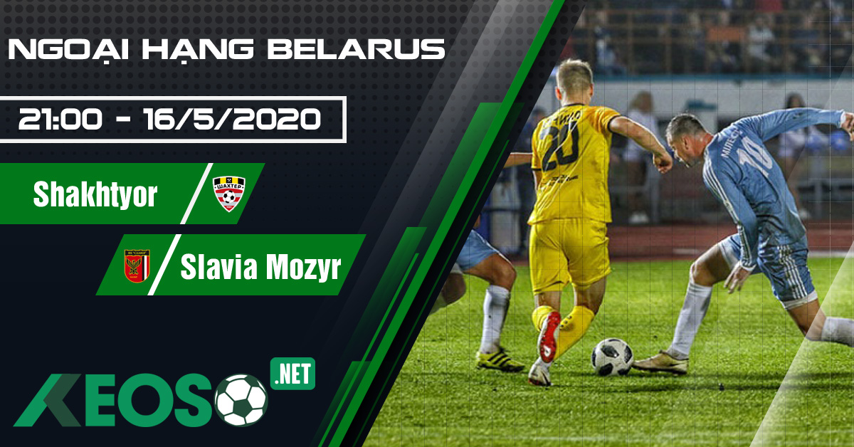 Soi kèo, nhận định Shakhtyor Soligorsk vs Slavia Mozyr 21h00 ngày 16/05/2020