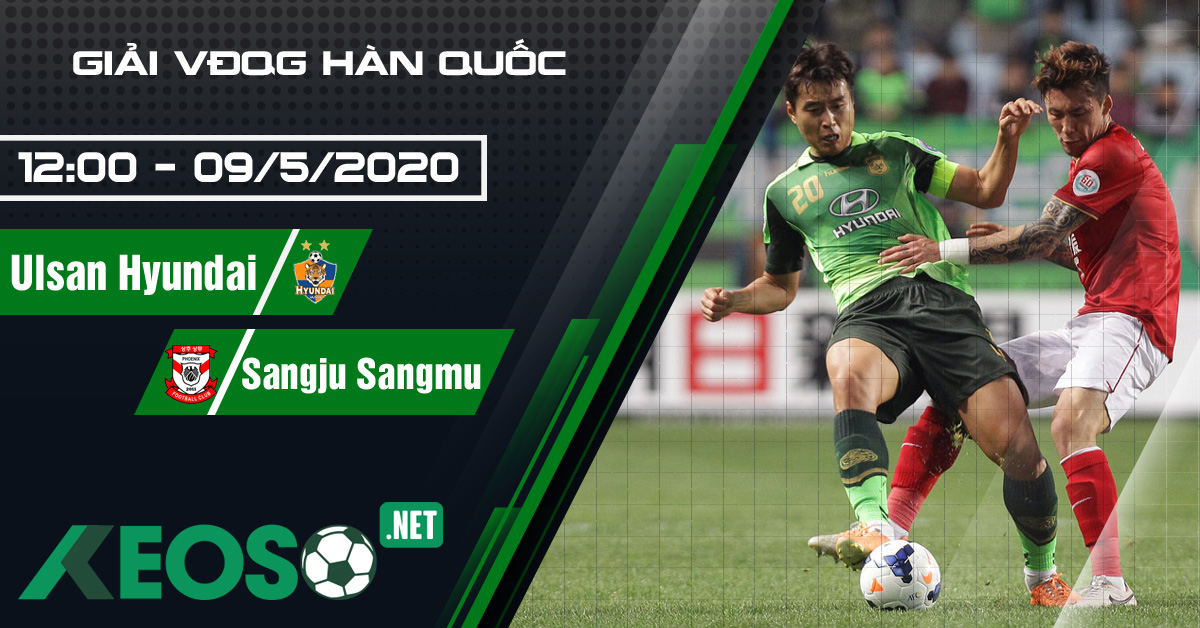 Soi kèo, nhận định Ulsan Hyundai vs Sangju Sangmu 12h00 ngày 09/05/2020