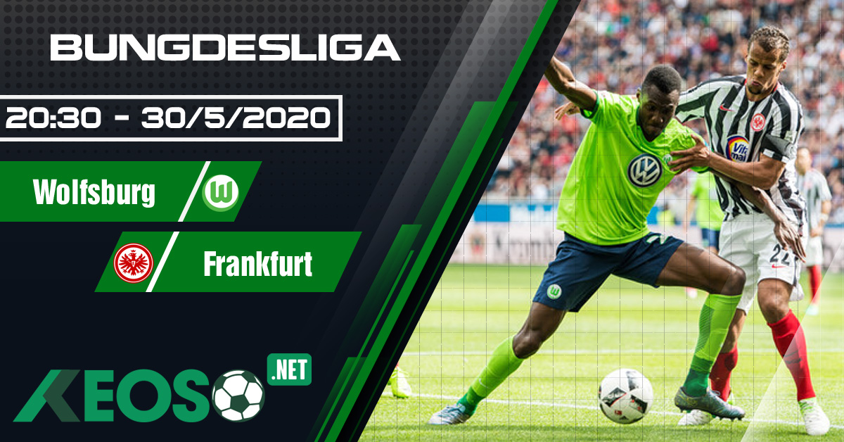 Soi kèo, nhận định Wolfsburg vs Eintracht Frankfurt 20h30 ngày 30/05/2020