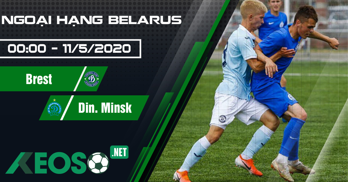 Soi kèo, nhận định Brest vs Dinamo Minsk 00h00 ngày 11/05/2020