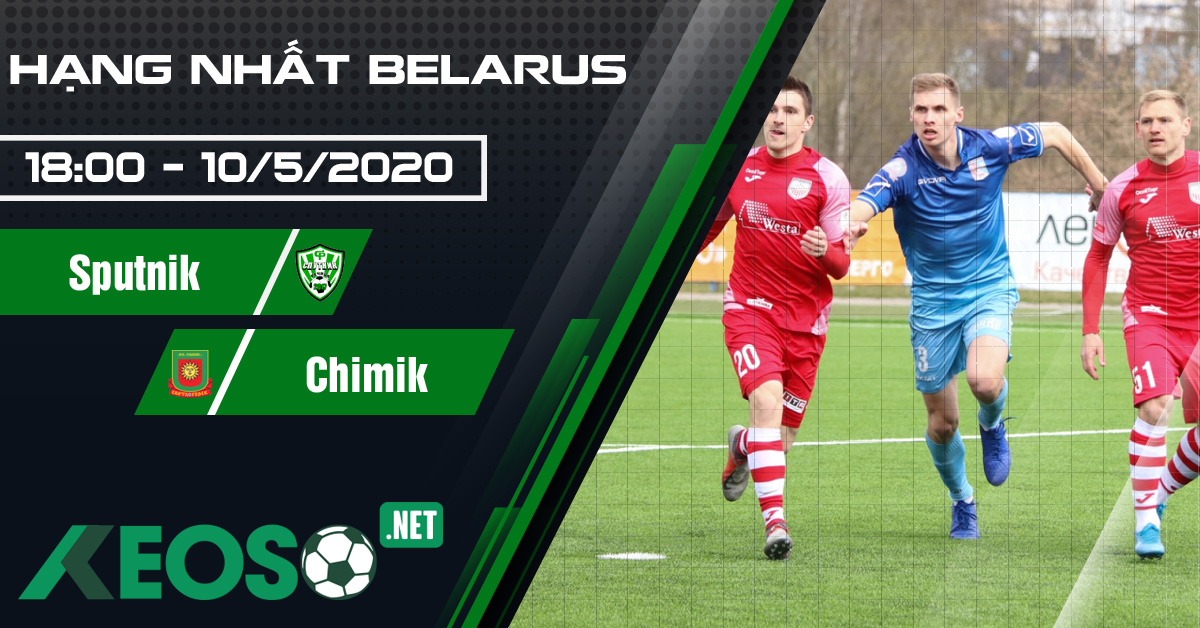 Soi kèo, nhận định Chimik Svetlogorsk vs Sputnik 18h00 ngày 10/05/2020