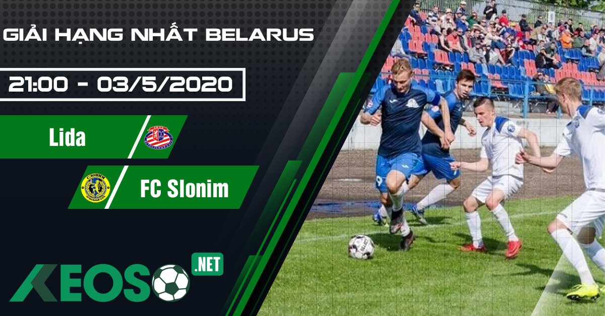 Soi kèo, nhận định Lida vs FC Slonim 21h00 ngày 03/05/2020