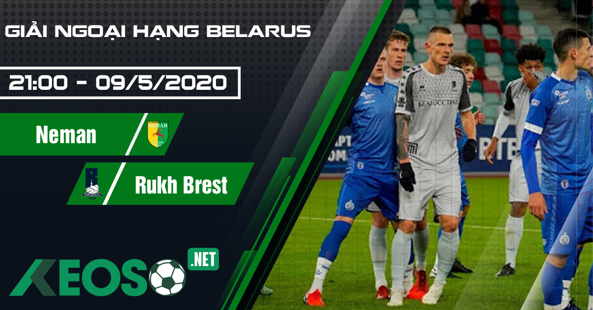 Soi kèo, nhận định Neman vs Rukh Brest 21h00 ngày 09/05/2020