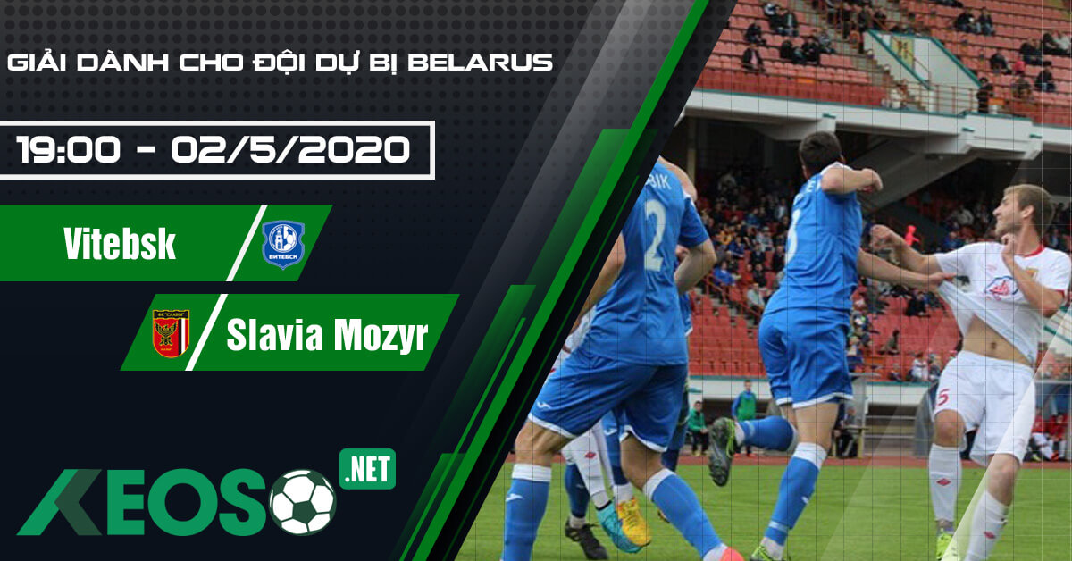 Soi kèo, nhận định Vitebsk 2 vs Slavia Mozyr 2 19h00 ngày 02/05/2020