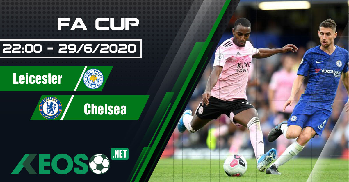 Soi kèo, nhận định Leicester City vs Chelsea 22h00 ngày 28/06/2020