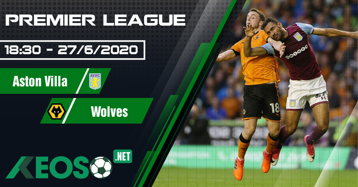 Soi kèo, nhận định Aston Villa vs Wolves 18h30 ngày 27/06/2020