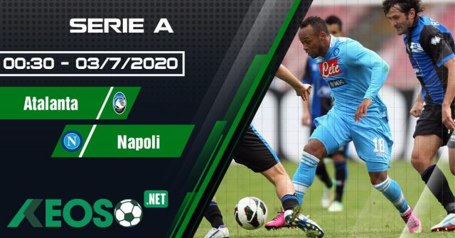 Soi kèo, nhận định Atalanta vs Napoli 00h30 ngày 03/07/2020