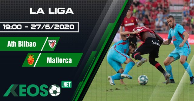 Soi kèo, nhận định Ath Bilbao vs Mallorca 19h00 ngày 27/06/2020