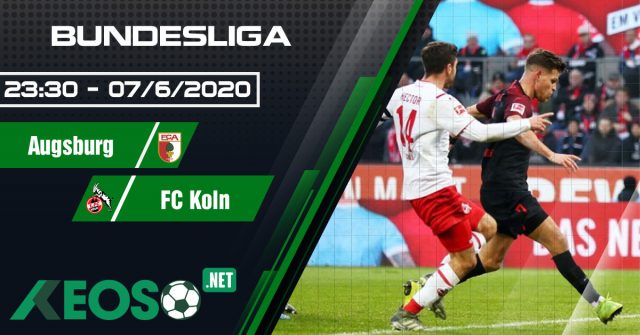 Soi kèo, nhận định Augsburg vs FC Koln 23h30 ngày 07/06/2020