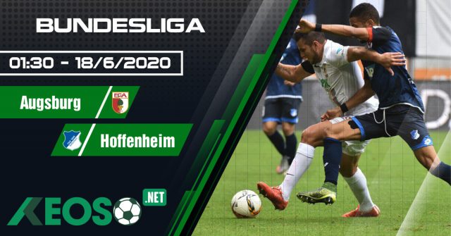 Soi kèo, nhận định Augsburg vs Hoffenheim 01h30 ngày 18/06/2020