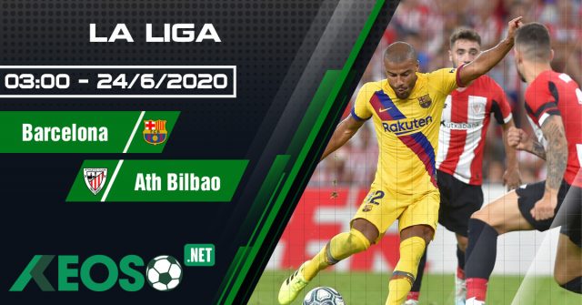 Soi kèo, nhận định Barcelona vs Ath Bilbao 03h00 ngày 24/06/2020