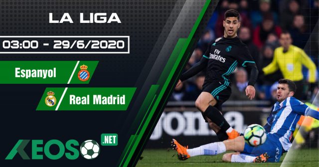 Soi kèo, nhận định Espanyol vs Real Madrid 03h00 ngày 29/06/2020