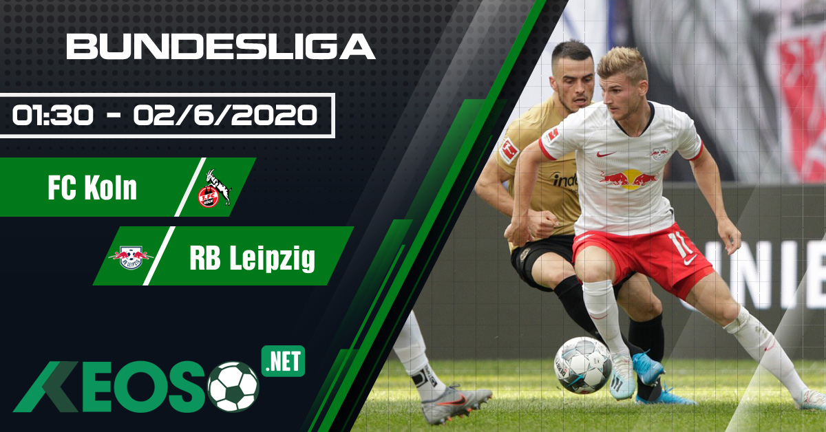 Soi kèo, nhận định FC Koln vs RB Leipzig 01h30 ngày 02/06/2020