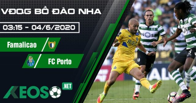 Soi kèo, nhận định Famalicao vs FC Porto 03h15 ngày 04/06/2020