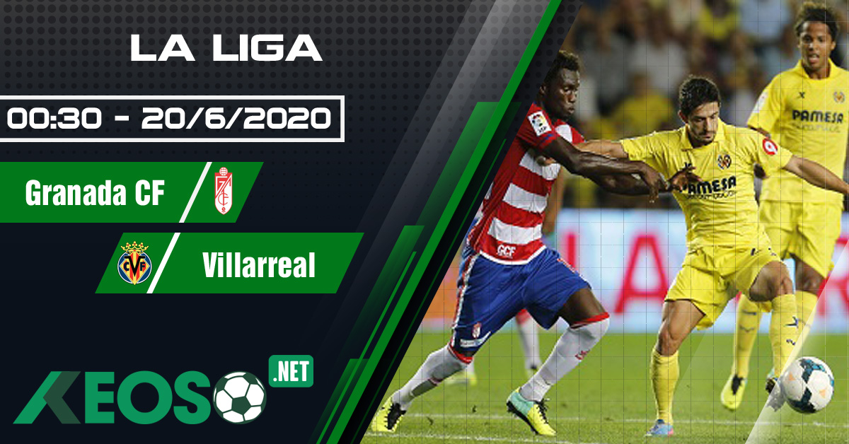 Soi kèo, nhận định Granada CF vs Villarreal 00h30 ngày 20/06/2020