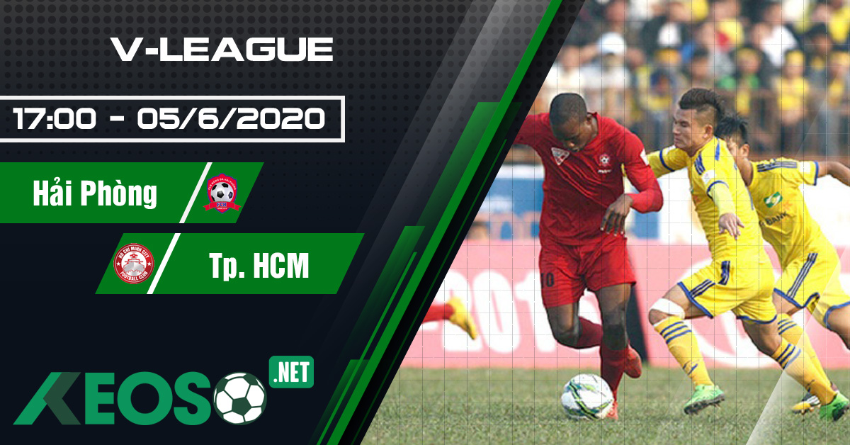 Soi kèo, nhận định Hai Phong vs Ho Chi Minh 17h00 ngày 05/06/2020