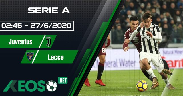 Soi kèo, nhận định Juventus vs Lecce 02h45 ngày 27/06/2020