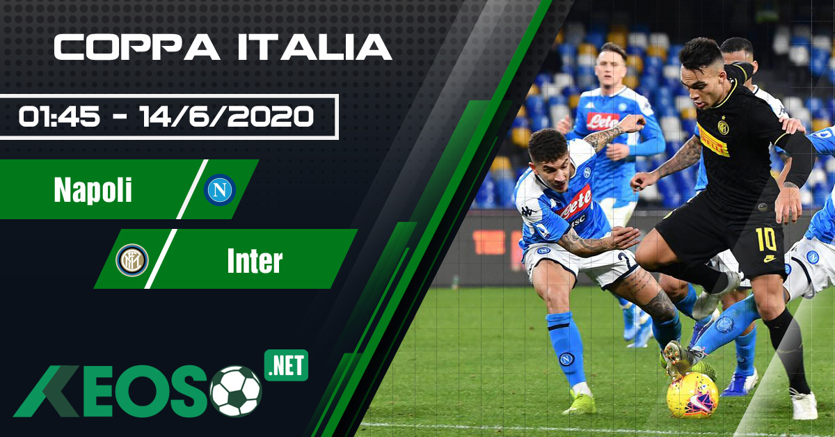 Soi kèo, nhận định Napoli vs Inter 01h45 ngày 14/06/2020