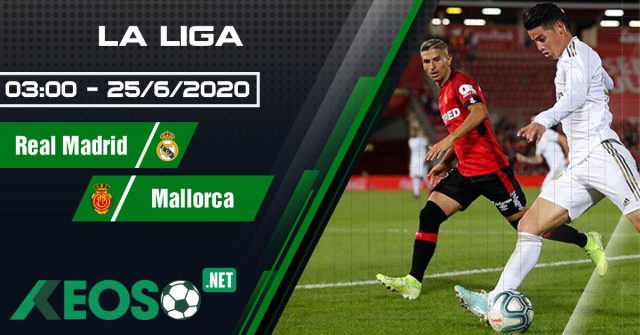 Soi kèo, nhận định Real Madrid vs Mallorca 03h00 ngày 25/06/2020