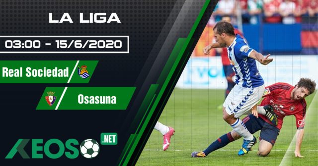 Soi kèo, nhận định Real Sociedad vs Osasuna 03h00 ngày 15/06/2020