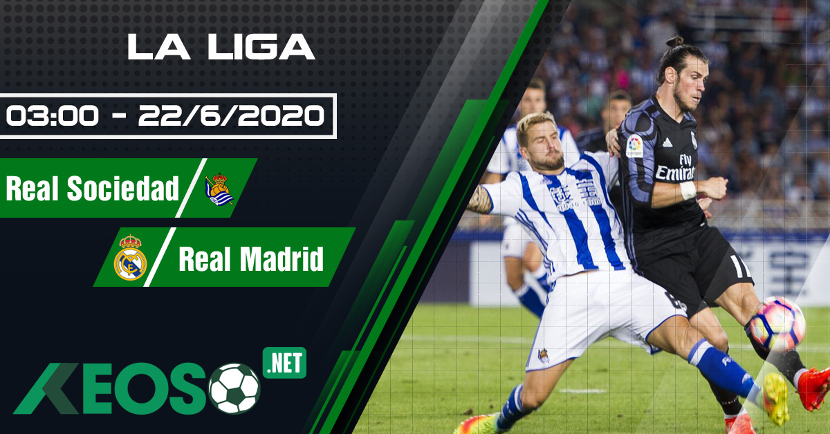 Soi kèo, nhận định Real Sociedad vs Real Madrid 03h00 ngày 22/06/2020