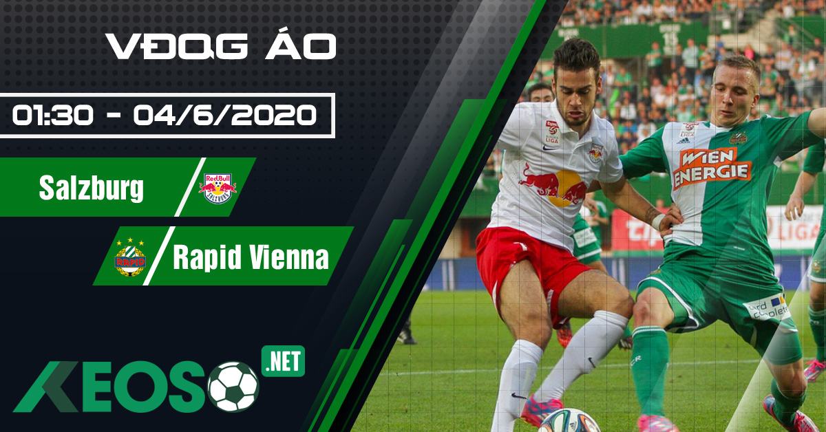 Soi kèo, nhận định Salzburg vs Rapid Vienna 01h30 ngày 04/06/2020