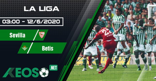 Soi kèo, nhận định Sevilla vs Betis 03h00 ngày 12/06/2020
