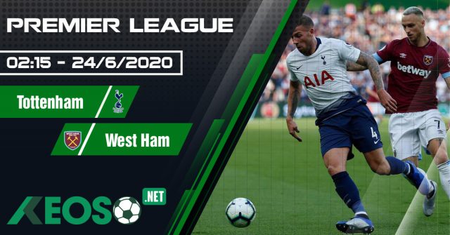 Soi kèo, nhận định Tottenham vs West Ham 02h15 ngày 24/06/2020