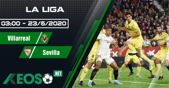 Soi kèo, nhận định Villarreal vs Sevilla 03h00 ngày 23/06/2020