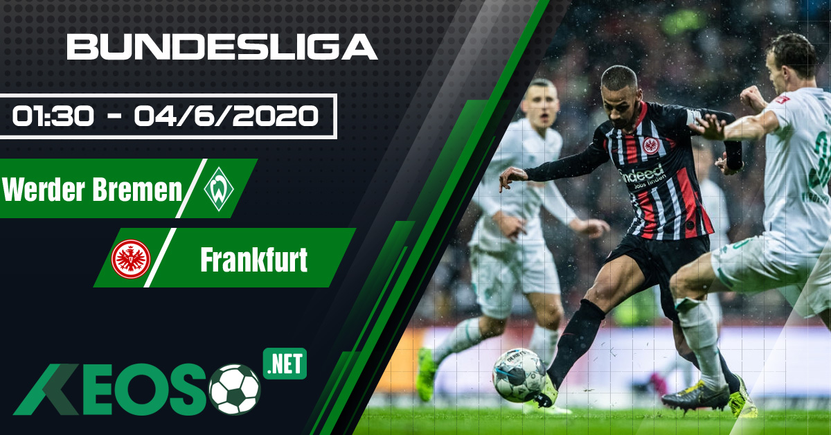 Soi kèo, nhận định Werder Bremen vs Eintracht Frankfurt 01h30 ngày 04/06/2020