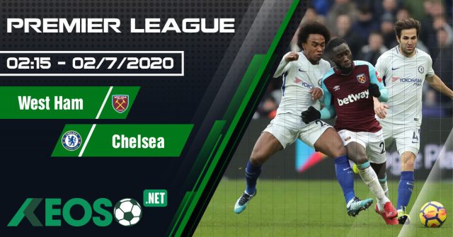 Soi kèo, nhận định West Ham vs Chelsea 02h15 ngày 02/07/2020