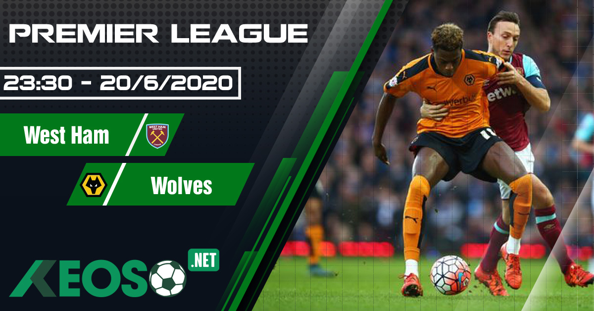 Soi kèo, nhận định West Ham vs Wolves 23h30 ngày 20/06/2020