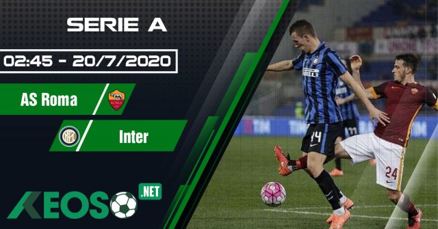 Soi kèo, nhận định AS Roma vs Inter 02h45 ngày 20/07/2020