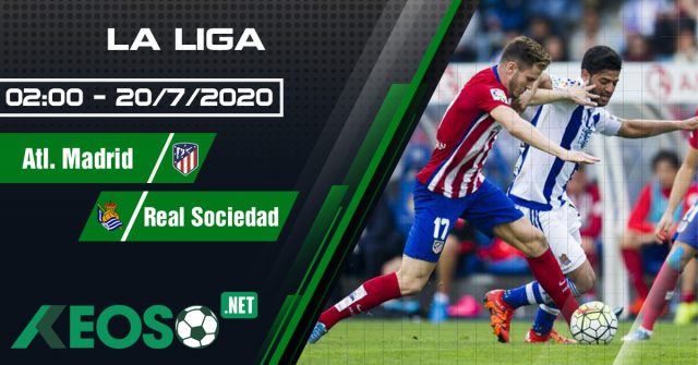 Soi kèo, nhận định Atl. Madrid vs Real Sociedad 02h00 ngày 20/07/2020